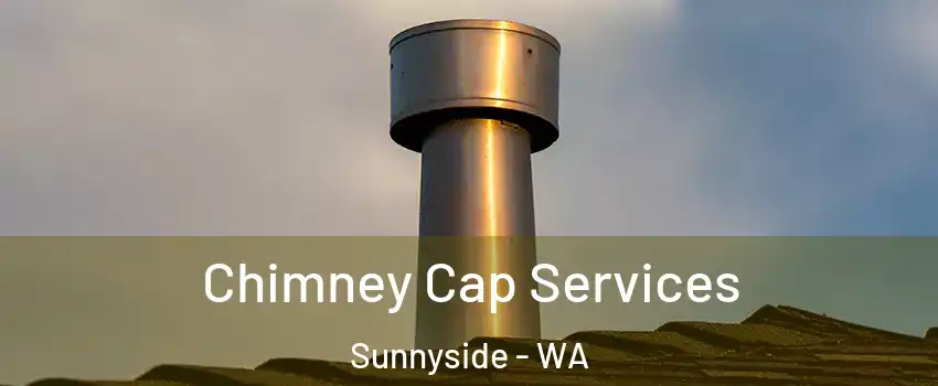  Chimney Cap Services Sunnyside - WA