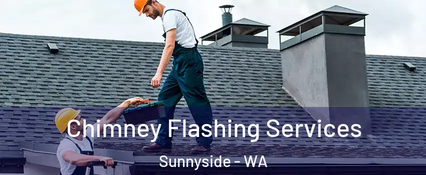 Chimney Flashing Services Sunnyside - WA