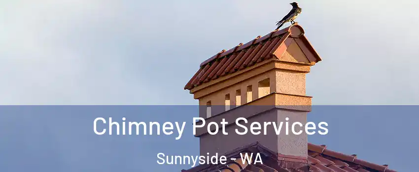 Chimney Pot Services Sunnyside - WA