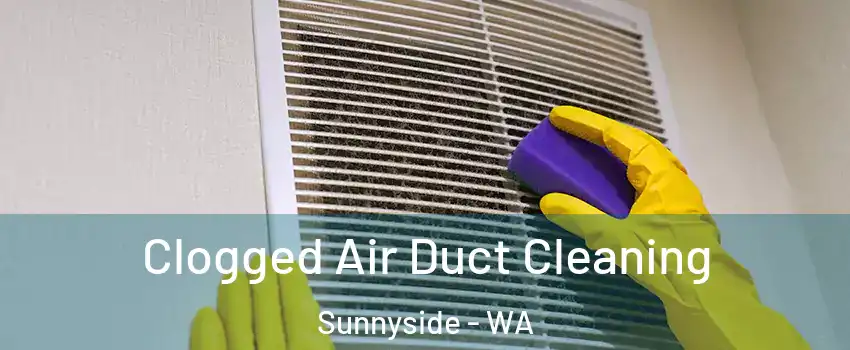 Clogged Air Duct Cleaning Sunnyside - WA