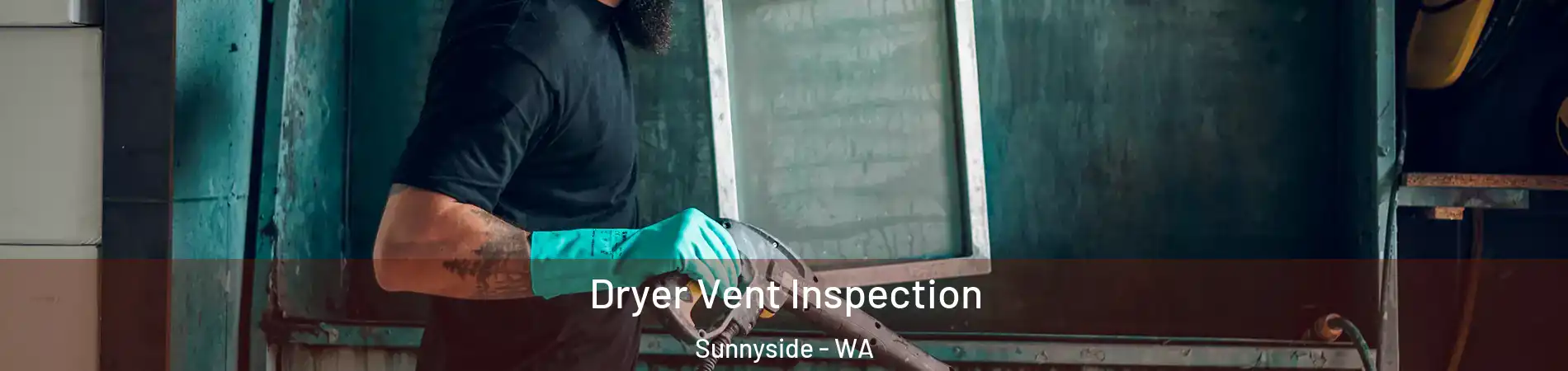  Dryer Vent Inspection Sunnyside - WA
