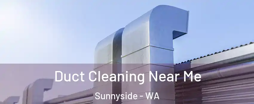  Duct Cleaning Near Me Sunnyside - WA