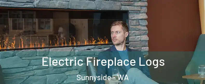 Electric Fireplace Logs Sunnyside - WA