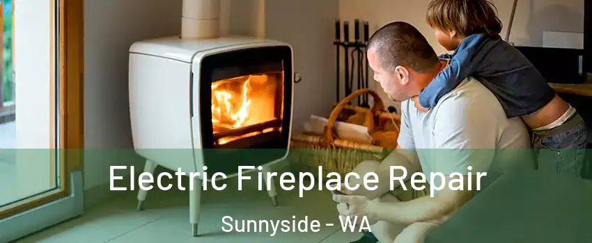  Electric Fireplace Repair Sunnyside - WA