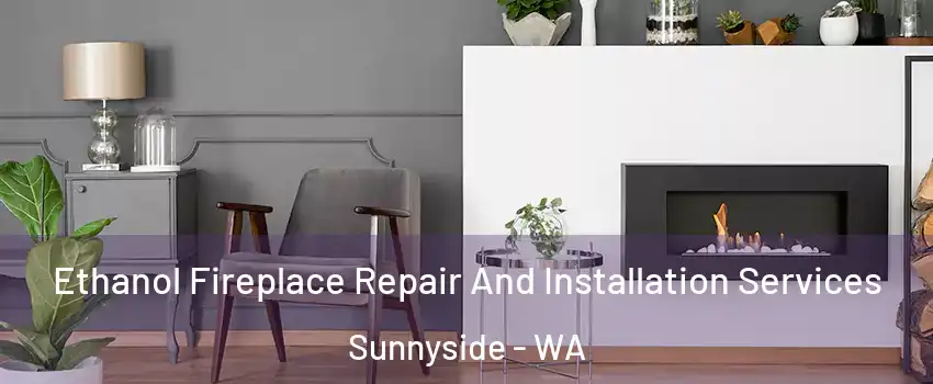  Ethanol Fireplace Repair And Installation Services Sunnyside - WA