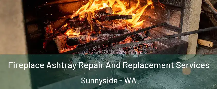  Fireplace Ashtray Repair And Replacement Services Sunnyside - WA