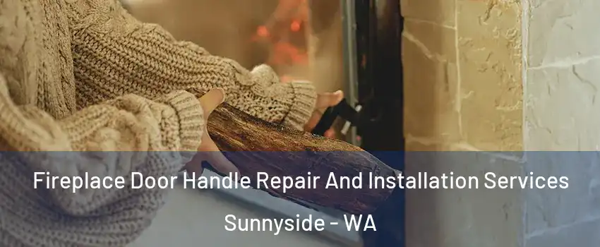 Fireplace Door Handle Repair And Installation Services Sunnyside - WA