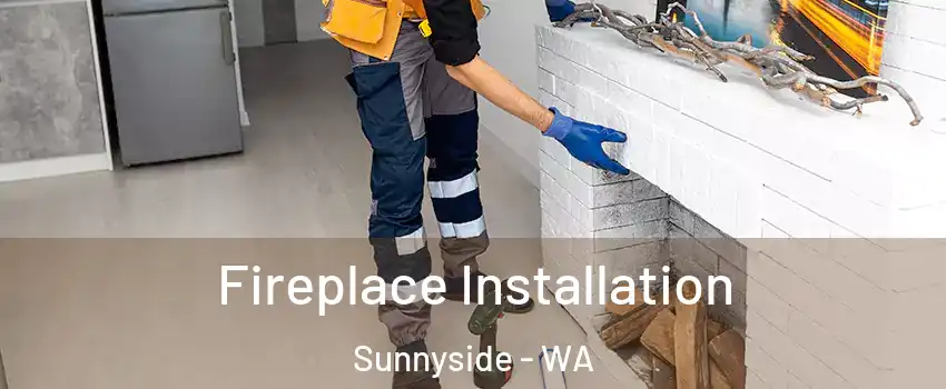  Fireplace Installation Sunnyside - WA
