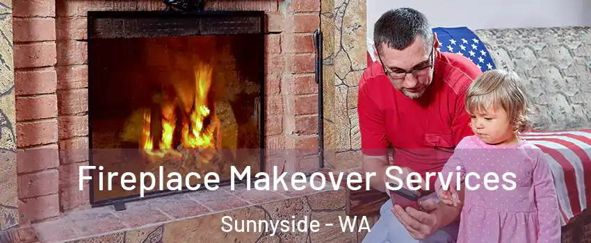 Fireplace Makeover Services Sunnyside - WA