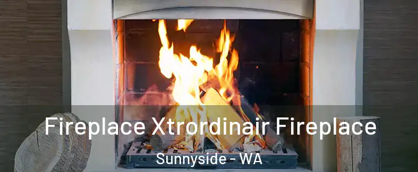 Fireplace Xtrordinair Fireplace Sunnyside - WA