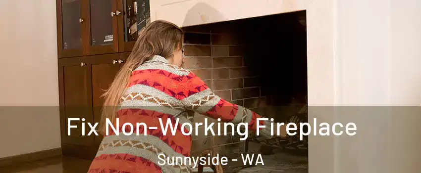 Fix Non-Working Fireplace Sunnyside - WA