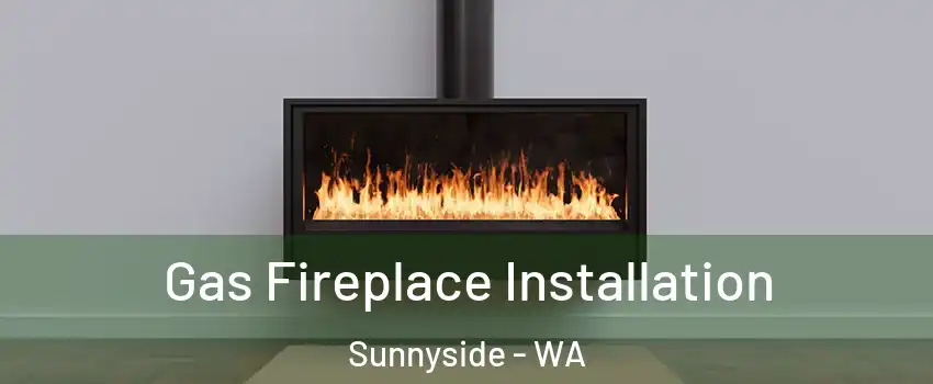  Gas Fireplace Installation Sunnyside - WA