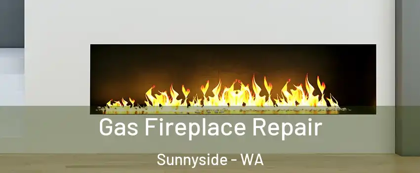  Gas Fireplace Repair Sunnyside - WA