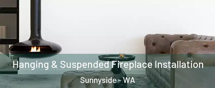  Hanging & Suspended Fireplace Installation Sunnyside - WA