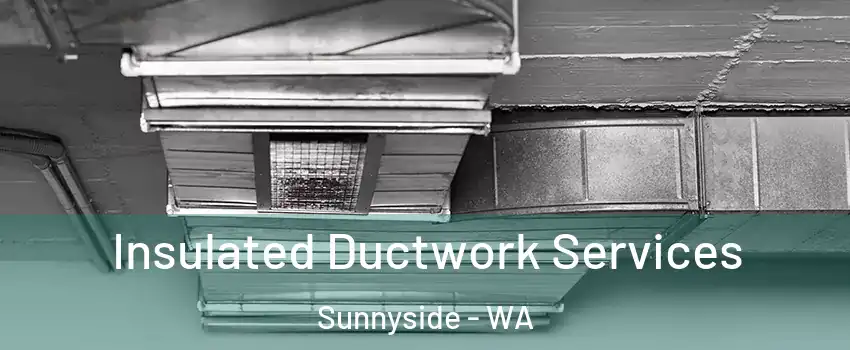  Insulated Ductwork Services Sunnyside - WA