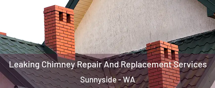  Leaking Chimney Repair And Replacement Services Sunnyside - WA