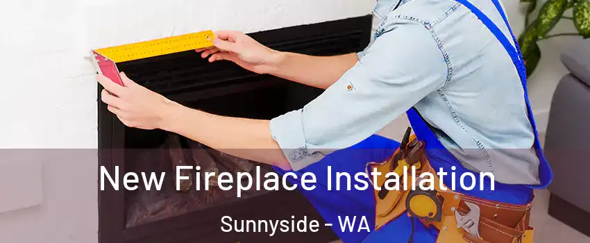  New Fireplace Installation Sunnyside - WA