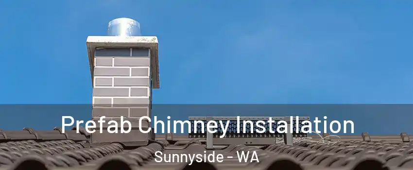  Prefab Chimney Installation Sunnyside - WA