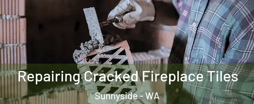  Repairing Cracked Fireplace Tiles Sunnyside - WA