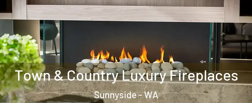  Town & Country Luxury Fireplaces Sunnyside - WA