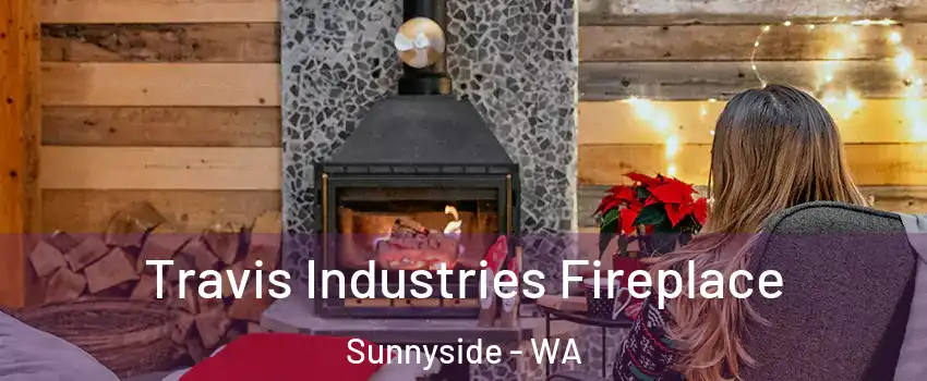  Travis Industries Fireplace Sunnyside - WA