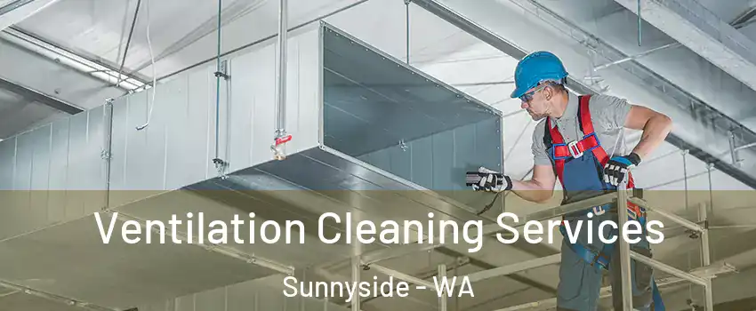 Ventilation Cleaning Services Sunnyside - WA