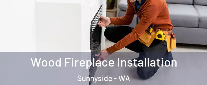  Wood Fireplace Installation Sunnyside - WA
