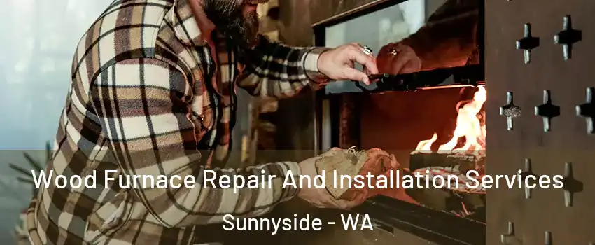  Wood Furnace Repair And Installation Services Sunnyside - WA
